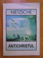 Friederich Nietzsche - Antichristul