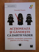 Anticariat: Gwendal Fossois - Actioneaza si gandeste ca Darth Vader