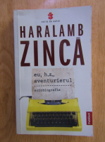 Anticariat: Haralamb Zinca - Eu, H.Z., aventurierul