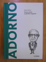 Mario Farina - Adorno. Teorie critica si gandire negativa