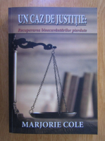 Marjorie Cole - Un caz de justitie. Recuperarea binecuvantarilor pierdute