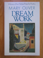 Mary Oliver - Dream Work