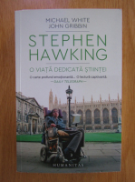 Anticariat: Michael White - Stephen Hawking. O viata dedicata stiintei