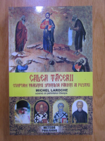 Michel Philippe Laroche - Calea tacerii conform traditiei Sfintilor Parinti ai Pustiei