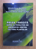 Mihaela Doina Niculescu - Piele tabacita. Sursa alternativa de aminoacizi pentru cultura plantelor
