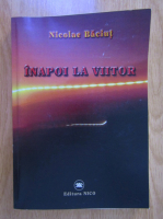 Nicolae Baciut - Inapoi la viitor