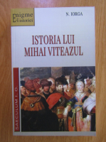 Anticariat: Nicolae Iorga - Istoria lui Mihai Viteazul