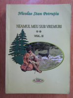 Nicolae Stan Petrutiu - Neamul meu sub vremuri (volumul 2)