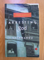 Samrat Upadhyay - Arresting God in Kathmandu