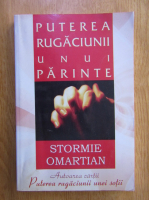 Stormie Omartian - Puterea rugaciunii unui parinte