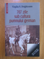 Virgiliu N. Draghiceanu - 707 zile sub cultura pumnului german