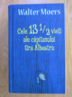 Walter Moers - Cele 13 1/2 vieti ale capitanului Urs Albastru