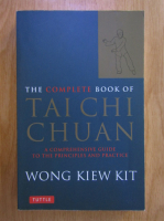Wong Kiew Kit - The Complete Book of Tai Chi Chuan