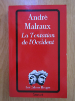 Andre Malraux - La tentation de l'Occident