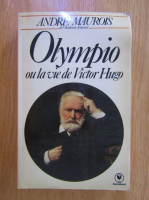 Andre Maurois - Olympio ou la vie de Victor Hugo