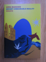 Anna Badkhen - Bright Unbearable Reality