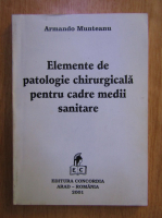 Armando Munteanu - Elemente de patologie chirurgicala pentru cadre medii sanitare