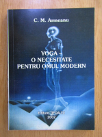 C. M. Armeanu - Yoga. O necesitate pentru omul modern