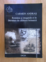 Anticariat: Carmen Andras - Romania si imaginile ei in literatura de calatorie britanica