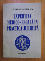 Dan Perju Dumbrava - Expertiza medico-legala in practica judiciara