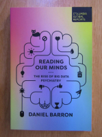 Daniel Barron - Reading Our Minds. The Rise of Big Data Psychiatry