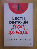 Edgar Morin - Lectii dintr-un secol de viata