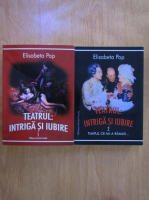 Elisabeta Pop - Teatrul. Intriga si iubire (2 volume)