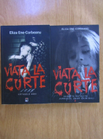 Eliza Ene Corbeanu - Viata la curte (2 volume)