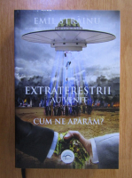 Anticariat: Emil Strainu - Extraterestrii au venit. Cum ne aparam?