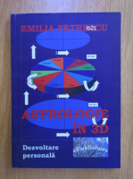 Emilia Petrescu - Astrologie in 3D. Dezvoltare personala