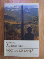 Gabriela Adamesteanu - Voci la distanta