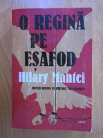Hilary Mantel - O regina pe esafod