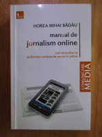 Horea Mihai Badau - Manual de jurnalism online