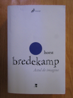 Horst Bredekamp - Actul de imagine