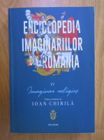 Ioan Chirila - Enciclopedia imaginariilor din Romania, volumul 4. Imaginar religios