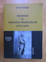 Ioan Popoiu - Romanii in mileniul migratiilor, 275-1247