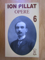 Ion Pillat - Opere (volumul 6)