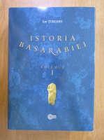 Ion Turcanu - Istoria Basarabiei (volumul 1)