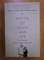 Irvin D. Yalom - A Matter of Death and Life
