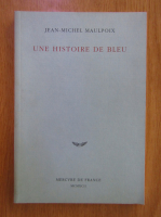Jean Michel Maulpoix - Une histoire de bleu