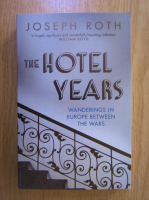 Joseph Roth - The Hotel Years. Wanderings in Europe Between the Wars