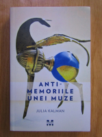 Julia Kalman - Anti-memoriile unei muze