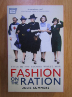 Julie Summers - Style in the Second World War. Fashion on the Ration