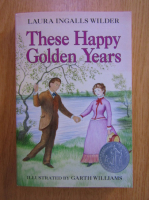 Anticariat: Laura Ingalls Wilder - These Happy Golden Years