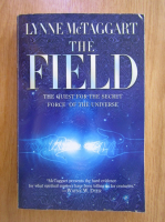 Lynne McTaggart - The Field. The Quest for the Secret Force of the Universe