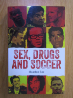 Anticariat: Maarten Bax - Sex, Drugs and Soccer