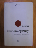 Maurice Merleau Ponty - Vizibilul si invizibilul