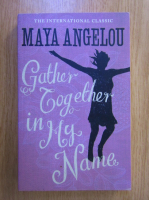 Maya Angelou - Gather Together in My Name