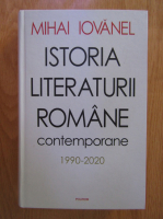 Anticariat: Mihai Iovanel - Istoria literaturii romane contemporane, 1990-2020