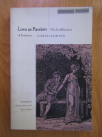Niklas Luhmann - Love as Passion. The Codification of Intimacy